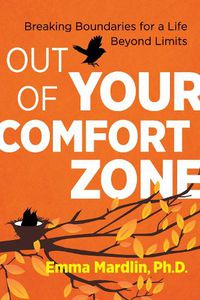 Cover image for Out of Your Comfort Zone: Breaking Boundaries for a Life Beyond Limits