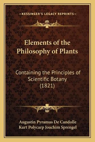 Elements of the Philosophy of Plants: Containing the Principles of Scientific Botany (1821)