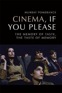 Cover image for Cinema, If You Please: The Memory of Taste, the Taste of Memory