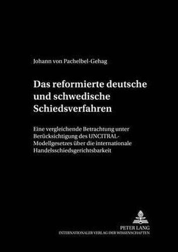 Cover image for Das Reformierte Deutsche Und Schwedische Schiedsverfahrensrecht: Eine Vergleichende Betrachtung Unter Beruecksichtigung Des Uncitral-Modellgesetzes Ueber Die Internationale Handelsschiedsgerichtsbarkeit