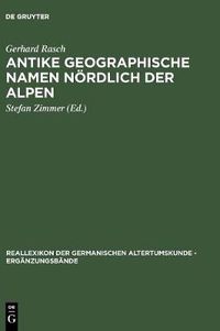 Cover image for Antike geographische Namen noerdlich der Alpen: Mit einem Beitrag von Hermann Reichert: Germanien in der Sicht des Ptolemaios