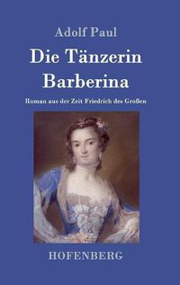 Cover image for Die Tanzerin Barberina: Roman aus der Zeit Friedrich des Grossen