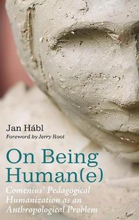 Cover image for On Being Human(e): Comenius' Pedagogical Humanization as an Anthropological Problem