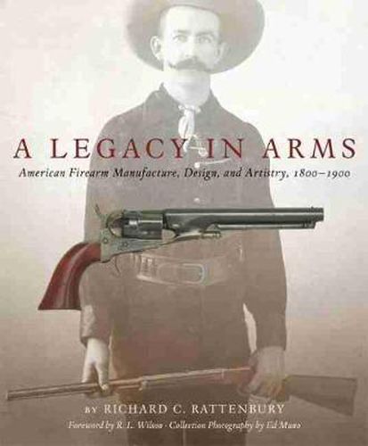 Cover image for A Legacy in Arms: American Firearm Manufacture, Design, and Artistry, 1800-1900