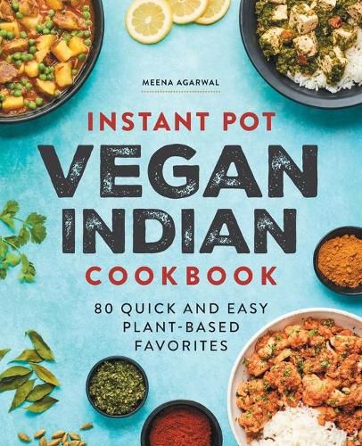 Cover image for Instant Pot Vegan Indian Cookbook: 80 Quick and Easy Plant-Based Favorites