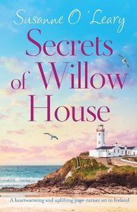 Cover image for Secrets of Willow House: A heartwarming and uplifting page turner set in Ireland