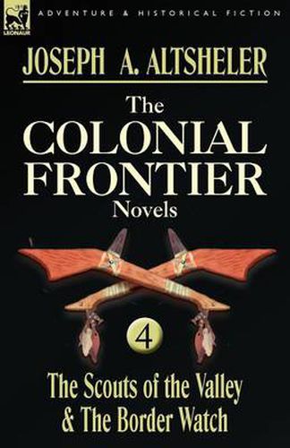 Cover image for The Colonial Frontier Novels: 4-The Scouts of the Valley & the Border Watch