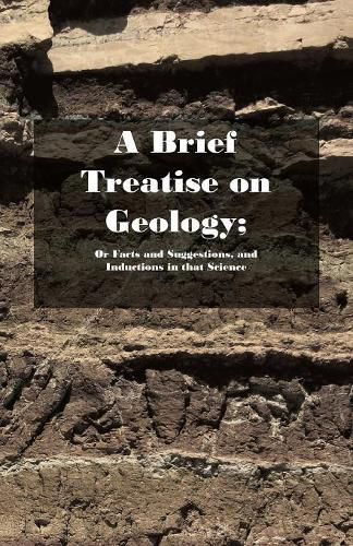 Cover image for A Brief Treatise on Geology; Or Facts and Suggestions, and Inductions in that Science