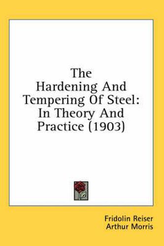 Cover image for The Hardening and Tempering of Steel: In Theory and Practice (1903)