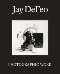 Cover image for Jay DeFeo: Photographic Work
