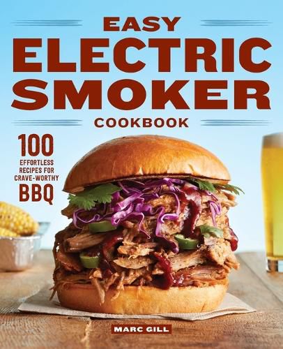 Cover image for Easy Electric Smoker Cookbook: 100 Effortless Recipes for Crave-Worthy BBQ