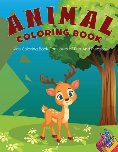 Cover image for Animal Coloring Book: Kids Coloring Book For Hours of Fun And Pleasure