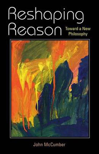 Cover image for Reshaping Reason: Toward a New Philosophy