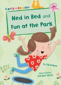 Cover image for Ned in Bed and Fun at the Park (Pink Early Reader)