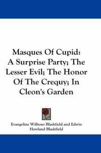 Cover image for Masques of Cupid: A Surprise Party; The Lesser Evil; The Honor of the Crequy; In Cleon's Garden