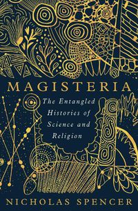 Cover image for Magisteria: The Entangled Histories of Science & Religion