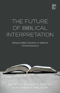 Cover image for The Future of Biblical Interpretation: Responsible Plurality in Biblical Hermeneutics