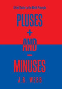 Cover image for Pluses + and - Minuses: A Field Guide to the Webb Principle