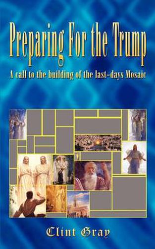 Cover image for Preparing for the Trump: A Call to the Building of the Last-Days Mosaic: A Call to the Building of the Last-Days Mosaic