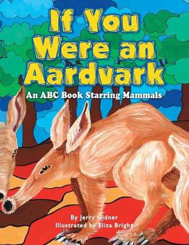 Cover image for If You Were an Aardvark: An Abc Book Starring Mammals