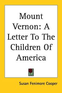 Cover image for Mount Vernon: A Letter To The Children Of America