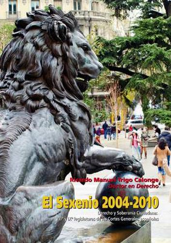 Cover image for El Sexenio 2004-2010. Derecho Y Soberania Ciudadana: VIII* Y IX* Legislaturas De Las Cortes Espanolas