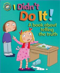 Cover image for Our Emotions and Behaviour: I Didn't Do It!: A book about telling the truth