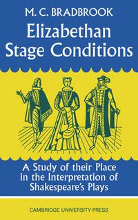 Cover image for Elizabethan Stage Conditions: A Study of their Place in the Interpretation of Shakespeare's Plays