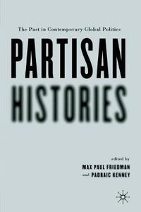 Cover image for Partisan Histories: The Past in Contemporary Global Politics