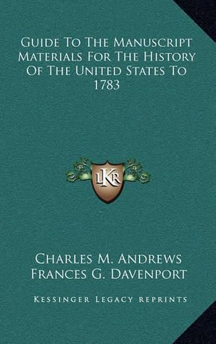 Guide to the Manuscript Materials for the History of the United States to 1783