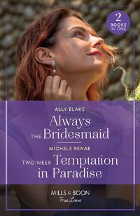 Cover image for Always The Bridesmaid / Two Week Temptation In Paradise