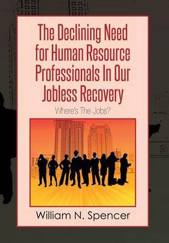 The Declining Need for Human Resource Professionals in Our Jobless Recovery: Where's the Jobs?