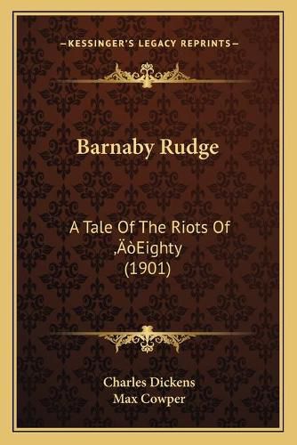 Cover image for Barnaby Rudge: A Tale of the Riots of a Acentsacentsa A-A A Eighty (1901)