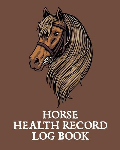 Cover image for Horse Health Record Log Book: Pet Vaccination Log A Rider's Journal Horse Keeping Veterinary Medicine Equine