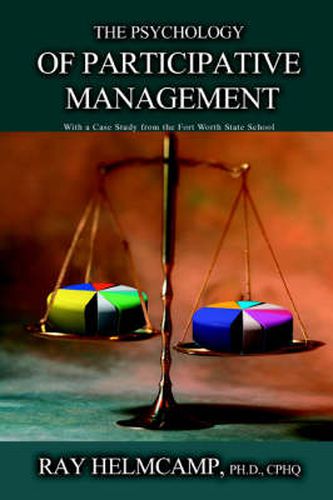 Cover image for The Psychology of Participative Management: With a Case Study from the Fort Worth State School