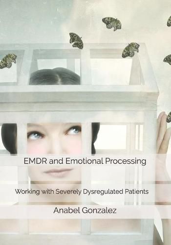 Cover image for EMDR and Emotional Processing: Working with Severely Dysregulated Patients