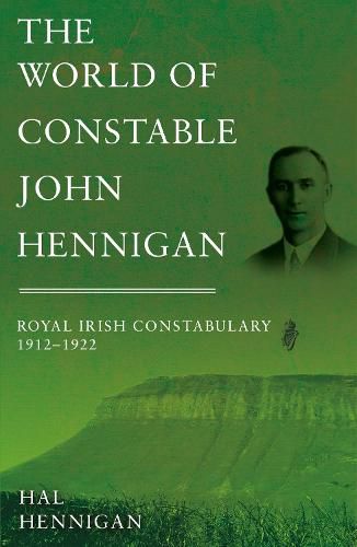 Cover image for The World of Constable John Hennigan, Royal Irish Constabulary 1912 - 1922