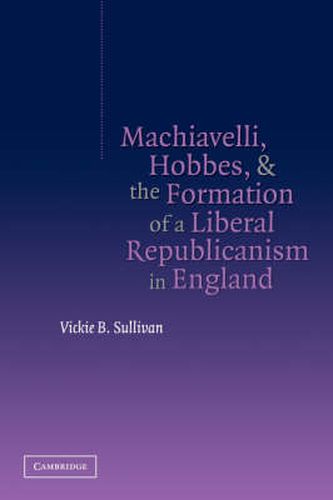 Cover image for Machiavelli, Hobbes, and the Formation of a Liberal Republicanism in England