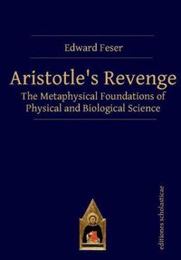 Cover image for Aristotles Revenge: The Metaphysical Foundations of Physical and Biological Science