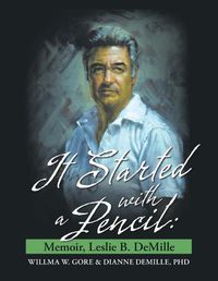 Cover image for It Started With A Pencil: Memoir, Leslie B. DeMille