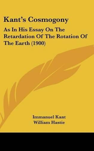 Cover image for Kant's Cosmogony: As in His Essay on the Retardation of the Rotation of the Earth (1900)