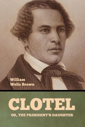 Cover image for Clotel; Or, The President's Daughter