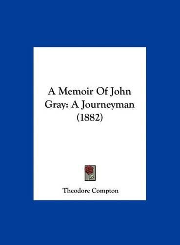 A Memoir of John Gray: A Journeyman (1882)