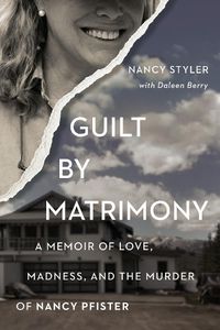 Cover image for Guilt by Matrimony: A Memoir of Love, Madness, and the Murder of Nancy Pfister