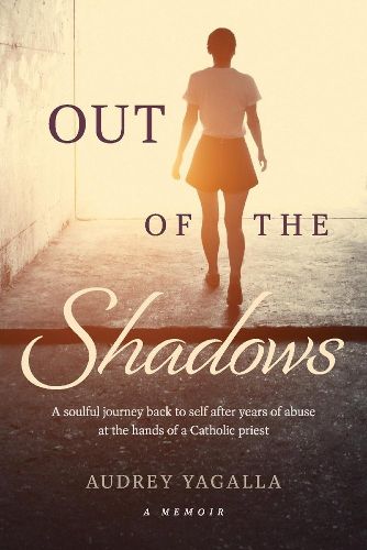 Cover image for Out of the Shadows: A soulful journey back to self after years of abuse at the hands of a Catholic priest