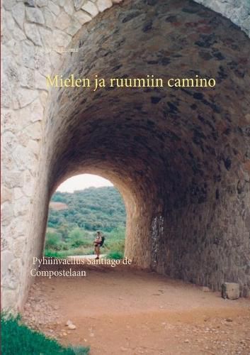 Cover image for Mielen ja ruumiin camino: Pyhiinvaellus Santiago de Compostelaan