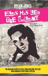 Cover image for Elvis Has Left the Building: The Day the King Died