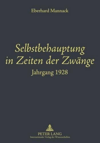 Selbstbehauptung in Zeiten Der Zwaenge: Jahrgang 1928