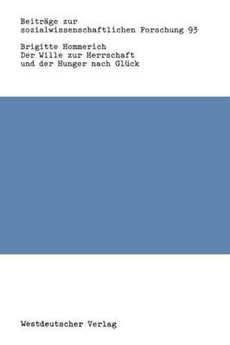 Cover image for Der Wille Zur Herrschaft Und Der Hunger Nach Gluck: Max Webers Werk Aus Der Sicht Der Kritischen Theorie