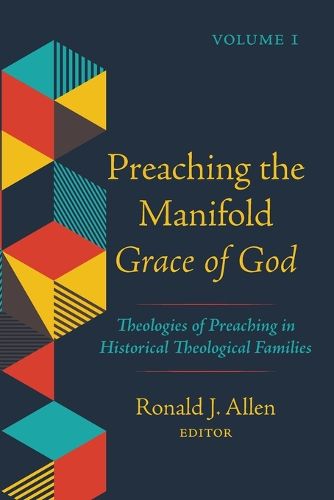 Cover image for Preaching the Manifold Grace of God, Volume 1: Theologies of Preaching in Historical Theological Families